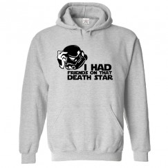 I have a Friend on that Death Star Unisex Kids and Adults Pullover Hooded Sweatshirt for Sci-Fi Movie Fans									 									 									